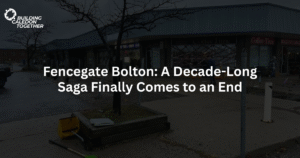 Fencegate Bolton: A Decade-Long Saga Finally Comes to an End