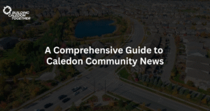 A Comprehensive Guide to Caledon Community News