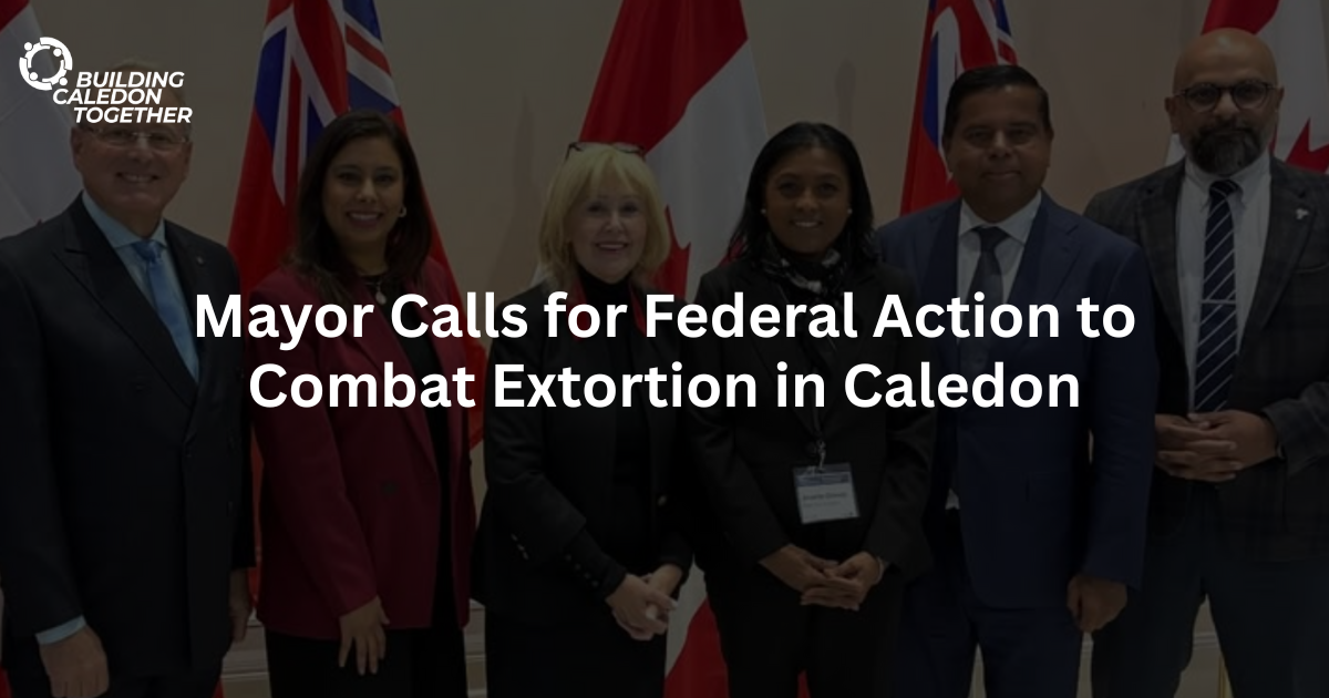 Mayor Calls for Federal Action to Combat Extortion in Caledon